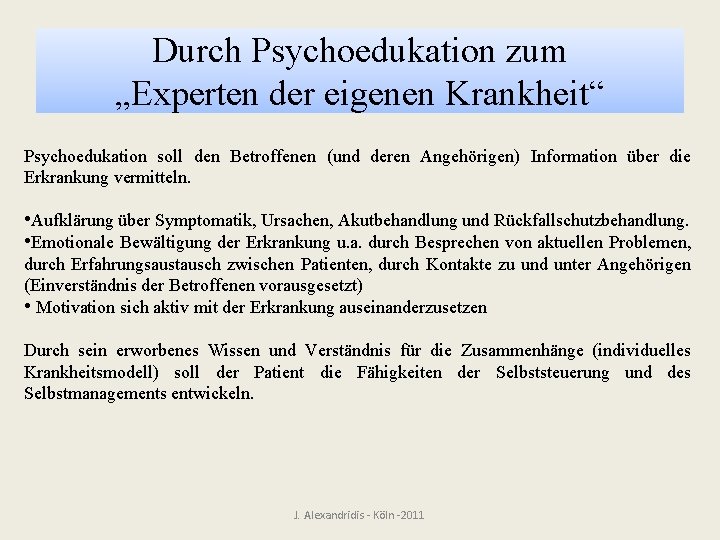 Durch Psychoedukation zum „Experten der eigenen Krankheit“ Psychoedukation soll den Betroffenen (und deren Angehörigen)