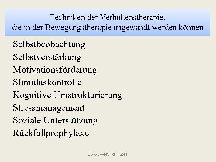 Techniken der Verhaltenstherapie, die in der Bewegungstherapie angewandt werden können Selbstbeobachtung Selbstverstärkung Motivationsförderung Stimuluskontrolle