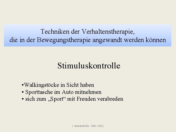 Techniken der Verhaltenstherapie, die in der Bewegungstherapie angewandt werden können Stimuluskontrolle • Walkingstöcke in