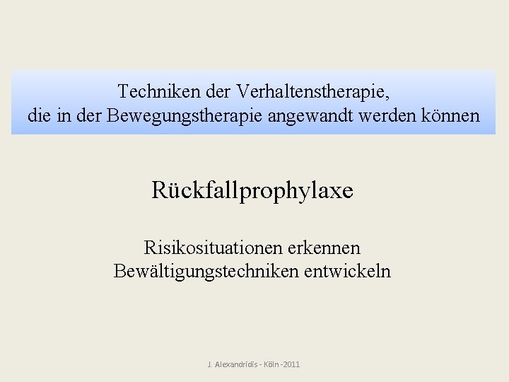 Techniken der Verhaltenstherapie, die in der Bewegungstherapie angewandt werden können Rückfallprophylaxe Risikosituationen erkennen Bewältigungstechniken