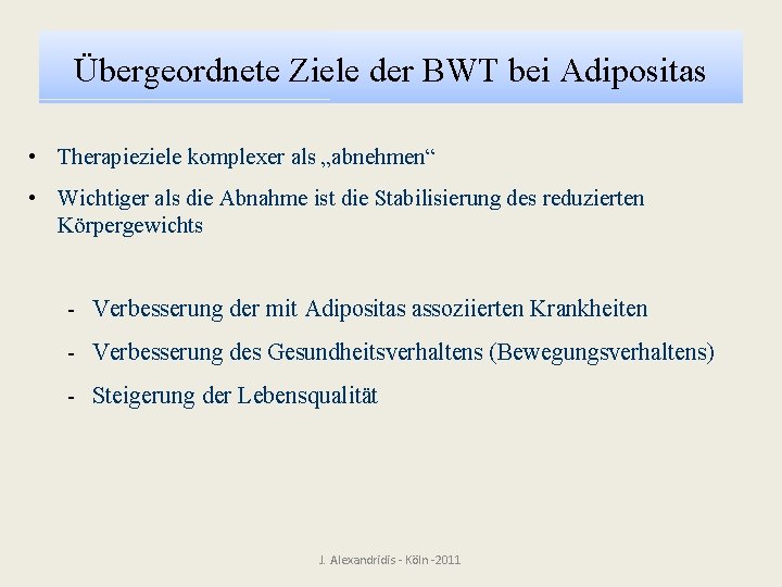 Übergeordnete Ziele der BWT bei Adipositas • Therapieziele komplexer als „abnehmen“ • Wichtiger als