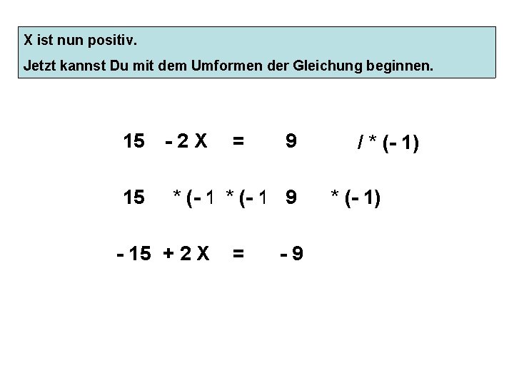 X ist nun Dabei muss positiv. man die gesamte Gleichung (jedes Glied) Es gibt