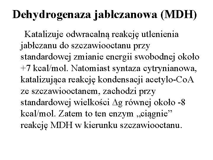 Dehydrogenaza jabłczanowa (MDH) Katalizuje odwracalną reakcję utlenienia jabłczanu do szczawiooctanu przy standardowej zmianie energii
