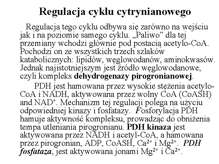 Regulacja cyklu cytrynianowego Regulacja tego cyklu odbywa się zarówno na wejściu jak i na