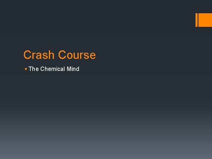 Crash Course § The Chemical Mind 