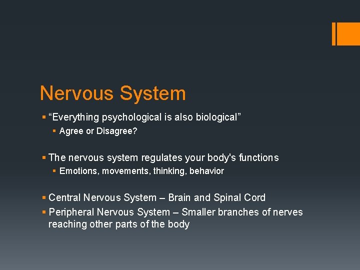 Nervous System § “Everything psychological is also biological” § Agree or Disagree? § The