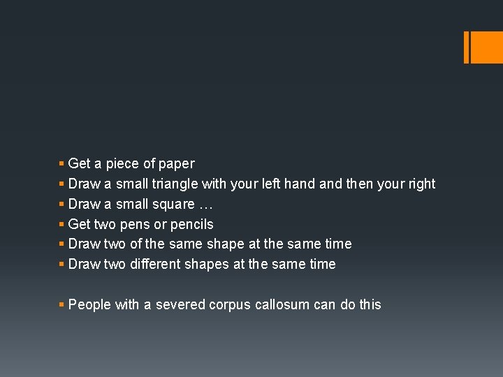 § Get a piece of paper § Draw a small triangle with your left