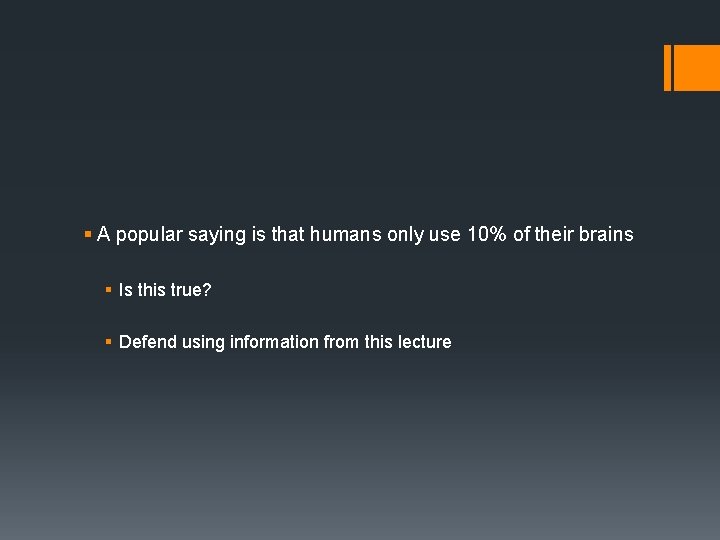 § A popular saying is that humans only use 10% of their brains §