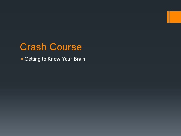 Crash Course § Getting to Know Your Brain 