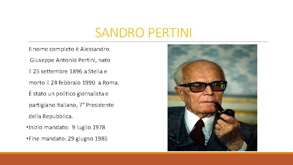 SANDRO PERTINI Il nome completo è Alessandro Giuseppe Antonio Pertini, nato il 25 settembre