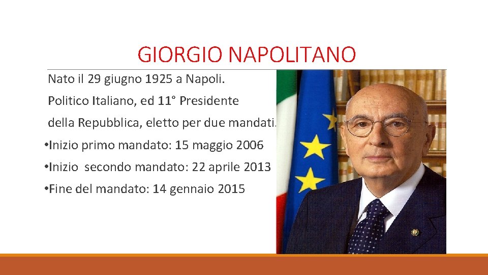 GIORGIO NAPOLITANO Nato il 29 giugno 1925 a Napoli. Politico Italiano, ed 11° Presidente
