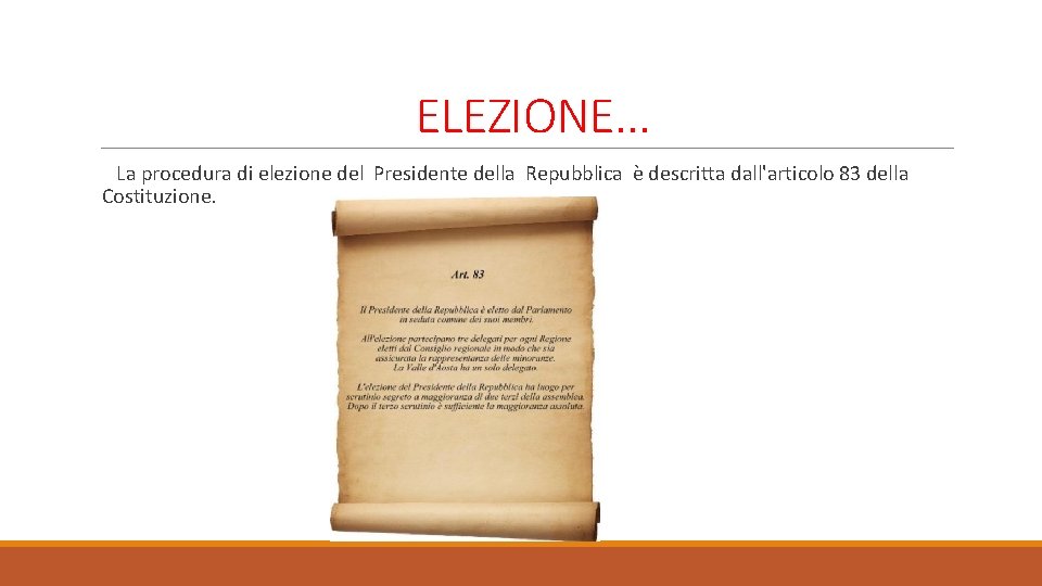 ELEZIONE. . . La procedura di elezione del Presidente della Repubblica è descritta dall'articolo