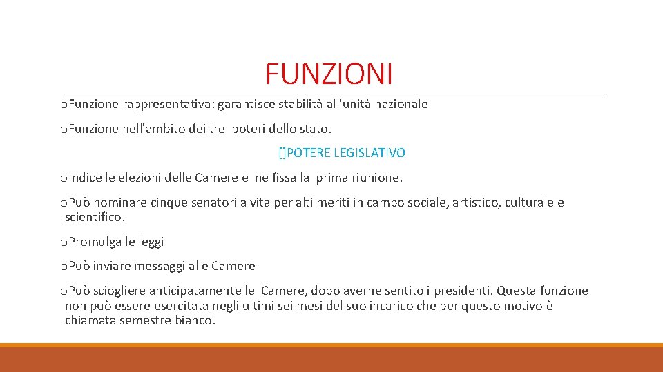 FUNZIONI o. Funzione rappresentativa: garantisce stabilità all'unità nazionale o. Funzione nell'ambito dei tre poteri