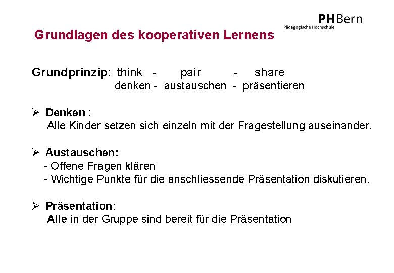 Grundlagen des kooperativen Lernens Grundprinzip: think - pair - share denken - austauschen -