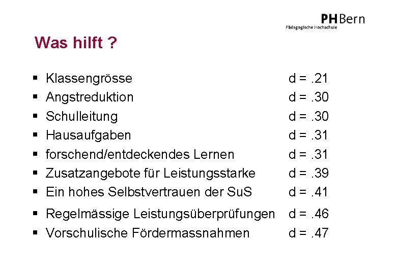 Was hilft ? § § § § Klassengrösse Angstreduktion Schulleitung Hausaufgaben forschend/entdeckendes Lernen Zusatzangebote
