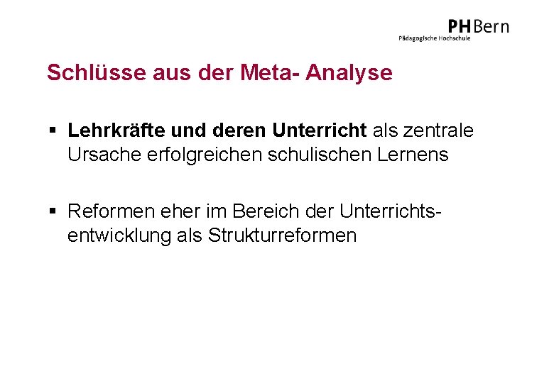 Schlüsse aus der Meta- Analyse § Lehrkräfte und deren Unterricht als zentrale Ursache erfolgreichen