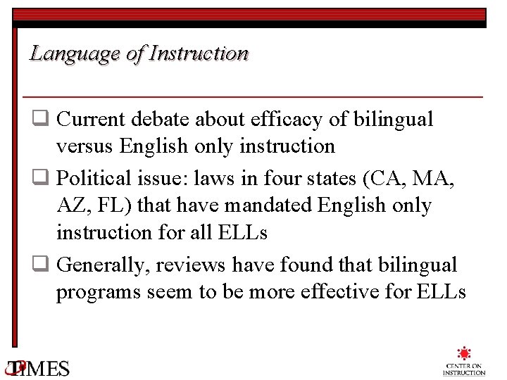 Language of Instruction q Current debate about efficacy of bilingual versus English only instruction