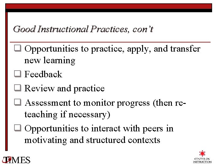 Good Instructional Practices, con’t q Opportunities to practice, apply, and transfer new learning q