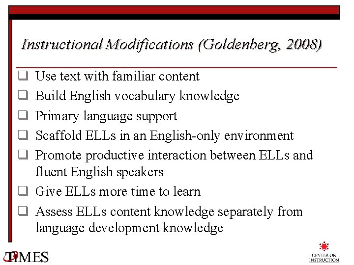 Instructional Modifications (Goldenberg, 2008) q q q Use text with familiar content Build English