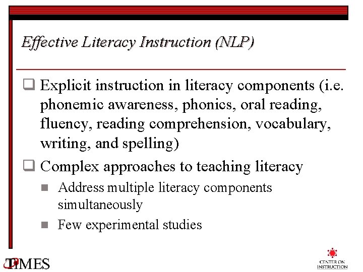 Effective Literacy Instruction (NLP) q Explicit instruction in literacy components (i. e. phonemic awareness,