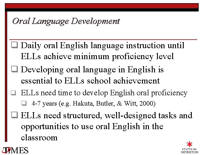 Oral Language Development q Daily oral English language instruction until ELLs achieve minimum proficiency