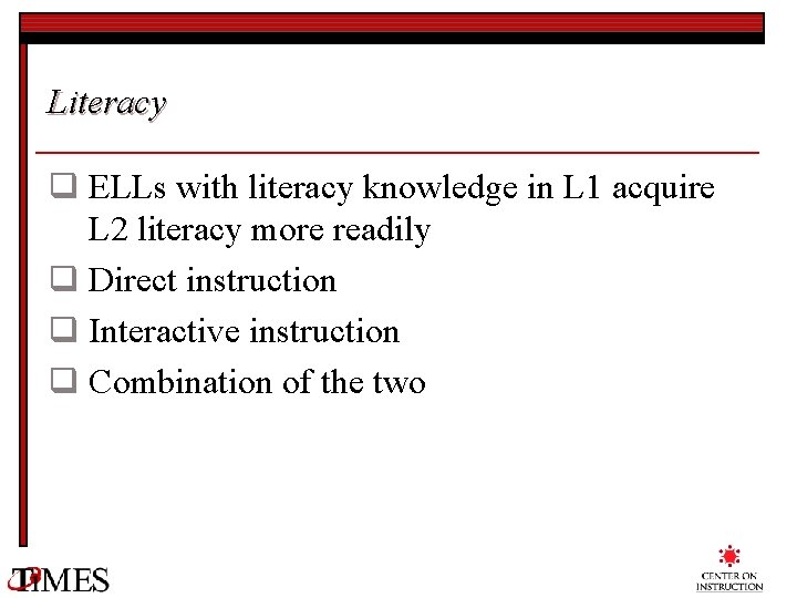 Literacy q ELLs with literacy knowledge in L 1 acquire L 2 literacy more