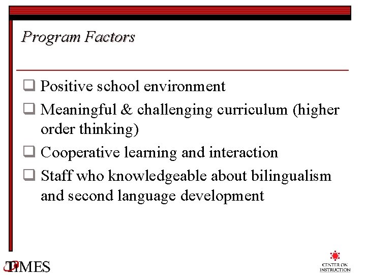 Program Factors q Positive school environment q Meaningful & challenging curriculum (higher order thinking)