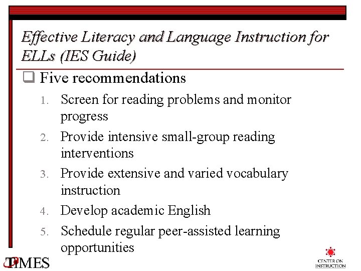 Effective Literacy and Language Instruction for ELLs (IES Guide) q Five recommendations 1. 2.