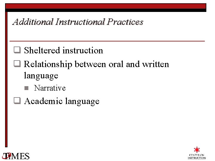 Additional Instructional Practices q Sheltered instruction q Relationship between oral and written language n