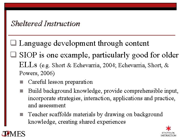 Sheltered Instruction q Language development through content q SIOP is one example, particularly good