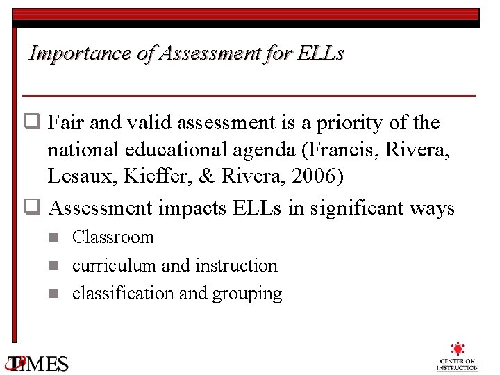 Importance of Assessment for ELLs q Fair and valid assessment is a priority of
