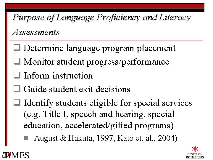 Purpose of Language Proficiency and Literacy Assessments q Determine language program placement q Monitor
