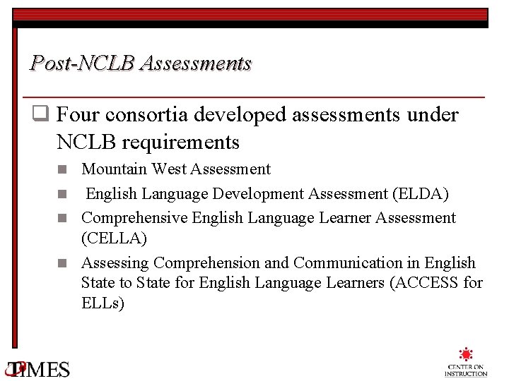 Post-NCLB Assessments q Four consortia developed assessments under NCLB requirements Mountain West Assessment n