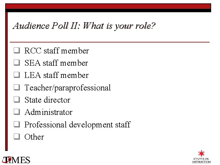 Audience Poll II: What is your role? q q q q RCC staff member