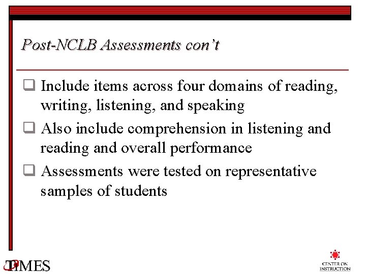 Post-NCLB Assessments con’t q Include items across four domains of reading, writing, listening, and