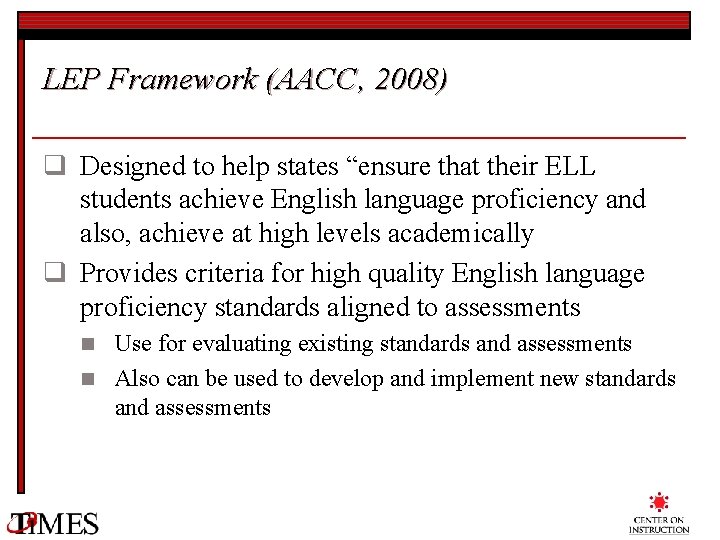 LEP Framework (AACC, 2008) q Designed to help states “ensure that their ELL students