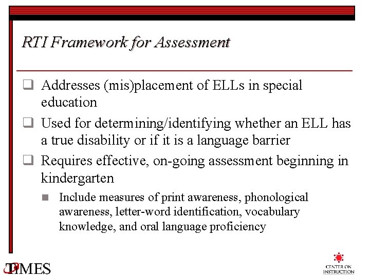RTI Framework for Assessment q Addresses (mis)placement of ELLs in special education q Used