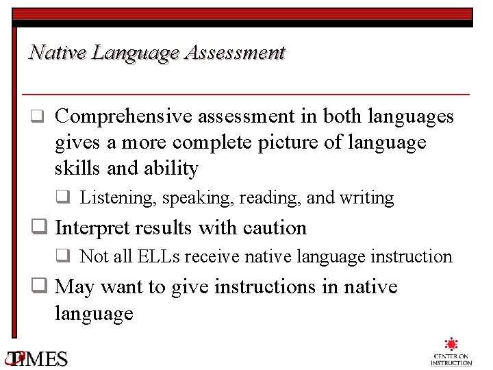 Native Language Assessment q Comprehensive assessment in both languages gives a more complete picture