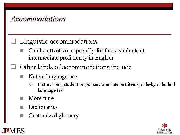 Accommodations q Linguistic accommodations n Can be effective, especially for those students at intermediate