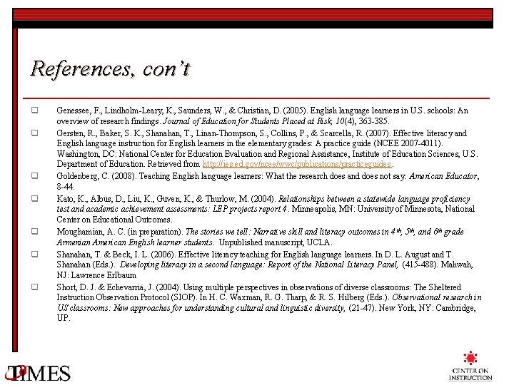 References, con’t q q q q Genessee, F. , Lindholm-Leary, K. , Saunders, W.