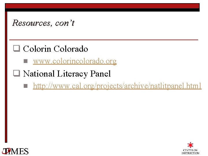 Resources, con’t q Colorin Colorado n www. colorincolorado. org q National Literacy Panel n