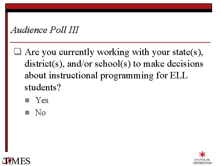 Audience Poll III q Are you currently working with your state(s), district(s), and/or school(s)