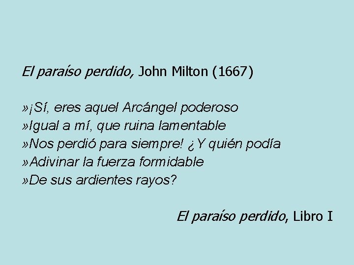 El paraíso perdido, John Milton (1667) » ¡Sí, eres aquel Arcángel poderoso » Igual