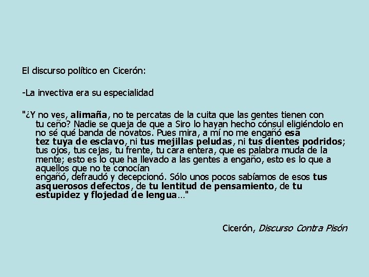 El discurso político en Cicerón: -La invectiva era su especialidad "¿Y no ves, alimaña,