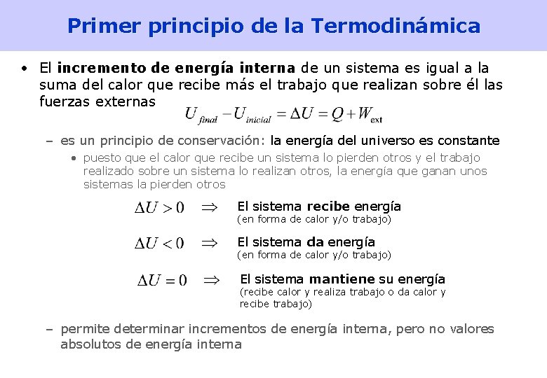 Primer principio de la Termodinámica • El incremento de energía interna de un sistema