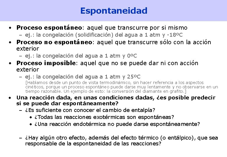 Espontaneidad • Proceso espontáneo: aquel que transcurre por si mismo – ej. : la