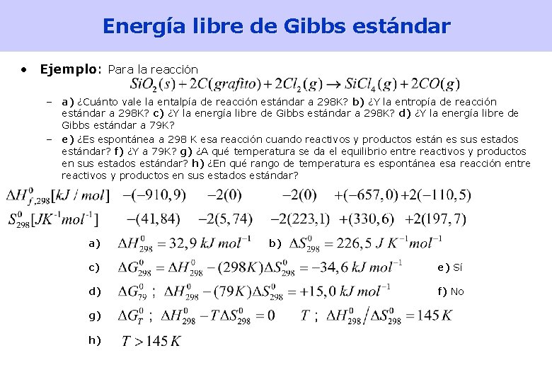 Energía libre de Gibbs estándar • Ejemplo: Para la reacción – a) ¿Cuánto vale