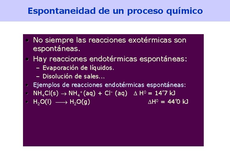 Espontaneidad de un proceso químico • No siempre las reacciones exotérmicas son espontáneas. •