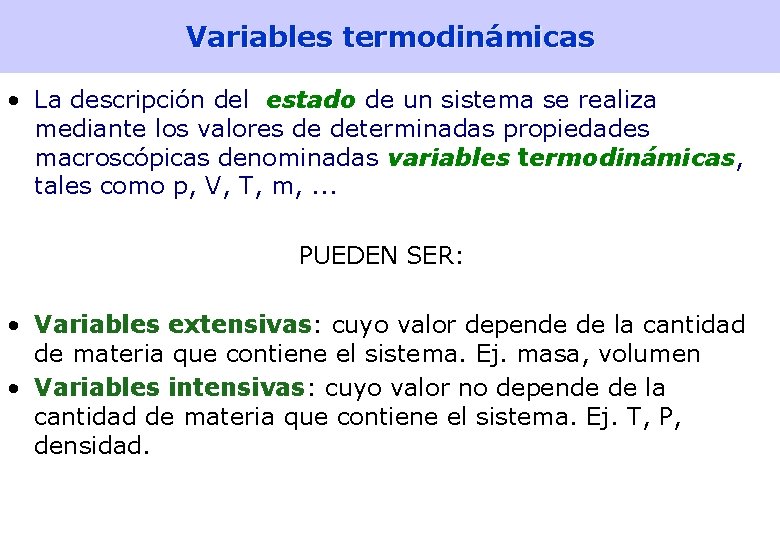 Variables termodinámicas • La descripción del estado de un sistema se realiza mediante los