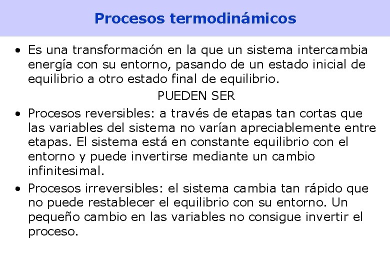 Procesos termodinámicos • Es una transformación en la que un sistema intercambia energía con